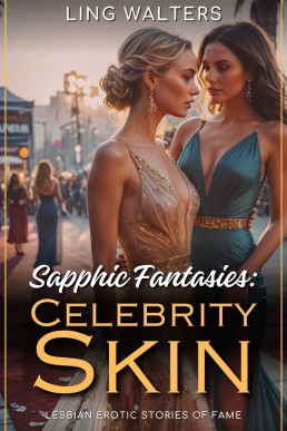 Sapphic Fantasies: Celebrity Skin: Lesbian Erotic Stories of Fame