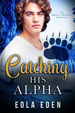 Catching His Alpha (Omega, Really?! 6)