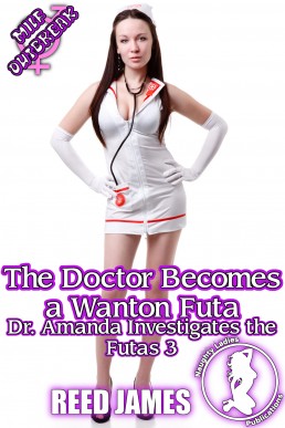 The Doctor Becomes a Wanton Futa (Dr. Amanda Investigates the Futas 3)