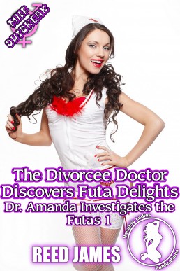 The Divorcee Doctor Discovers Futa Delights (Dr. Amanda Investigates the Futas 1)