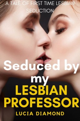 Seduced By My Lesbian Professor (Seduced by.... Book 2)