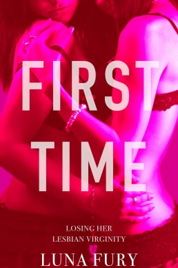 First Time (Love and Lust: Lesbian Erotica with More than a Touch of Romance Book 8)