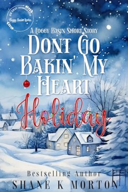 Don’t Go Bakin’ My Heart Holiday (Foggy Basin Short story)