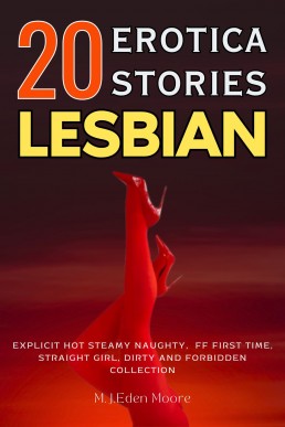 20 Lesbian Erotica Stories: Explicit Hot Steamy Dirty First Time and Forbidden Collection