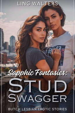 Sapphic Fantasies: Stud Swagger: Butch Lesbian Erotic Stories