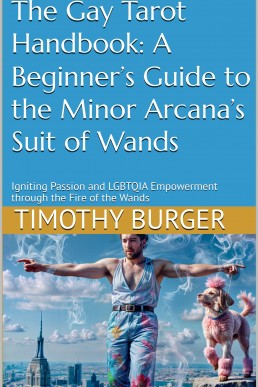 The Gay Tarot Handbook: A Beginner’s Guide to the Minor Arcana’s Suit of Wands: Igniting Passion and LGBTQIA Empowerment through the Fire of the Wands