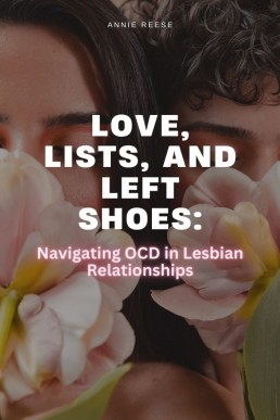 Love, Lists, and Left Shoes: Navigating OCD in Lesbian Relationships