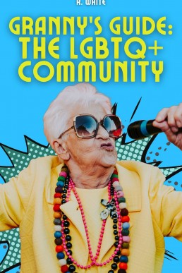 Granny's Guide: The LGBTQ+ Community