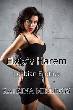 Elsie's Harem: Lesbian Erotica (Finding My Perfect Mistress Book 1)