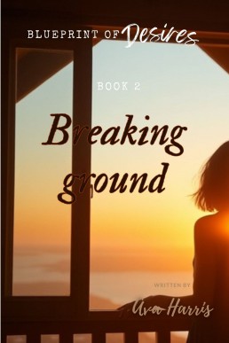 Blueprint of Desires: Breaking ground: Book 2