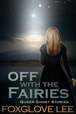 Off with the Fairies (Queer Ghost Stories)