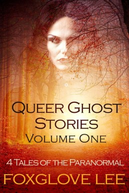 Queer Ghost Stories Volume One: 4 Tales of the Paranormal