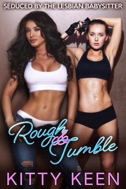 Rough & Tumble (Seduced By The Lesbian Babysitter)