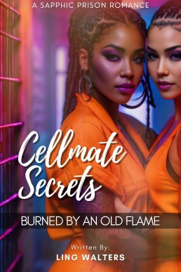 Cellmate Secrets: Burned by an Old Flame