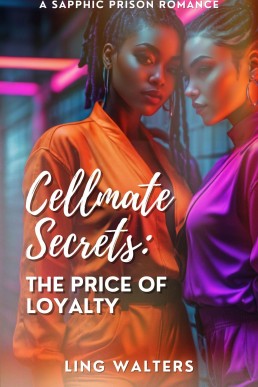 Cellmate Secrets: The Price Of Loyalty: A Sapphic Prison Romance - A shot caller must choose: The game or her girlfriend?