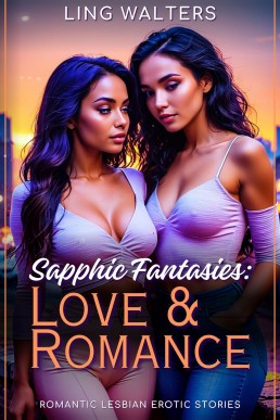 Sapphic Fantasies: Love & Romance: Romantic Lesbian Erotic Stories