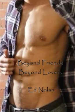 Beyond Friends, Beyond Lovers (Ed Nolan's SHIRTS OFF series)